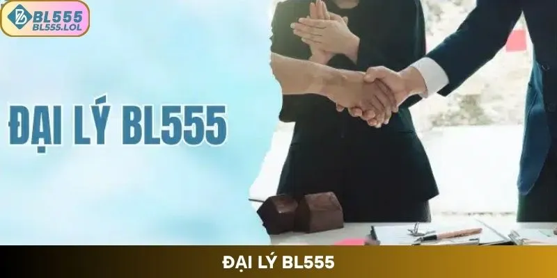 Đại Lý BL555 – Nền Tảng Cá Cược Uy Tín Dành Cho Dân Cược