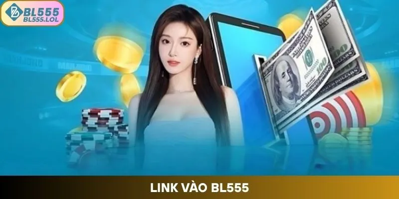 Link Vào BL555 – Cách Thức Truy Cập Nhanh Chóng Và An Toàn