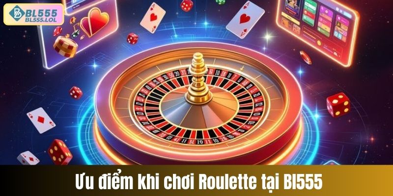 Ưu điểm khi chơi vòng quay roulette tại BL555